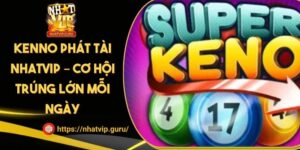 Kenno Phát Tài NHATVIP – Cơ Hội Trúng Lớn Mỗi Ngày