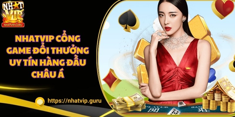 NHATVIP - App Game Bài Đổi Thưởng,Slotgame,Nổ Hũ Hàng Đầu 23 NHATVIP nổi tiếng là cổng game đổi thưởng uy tín hàng đầu châu Á