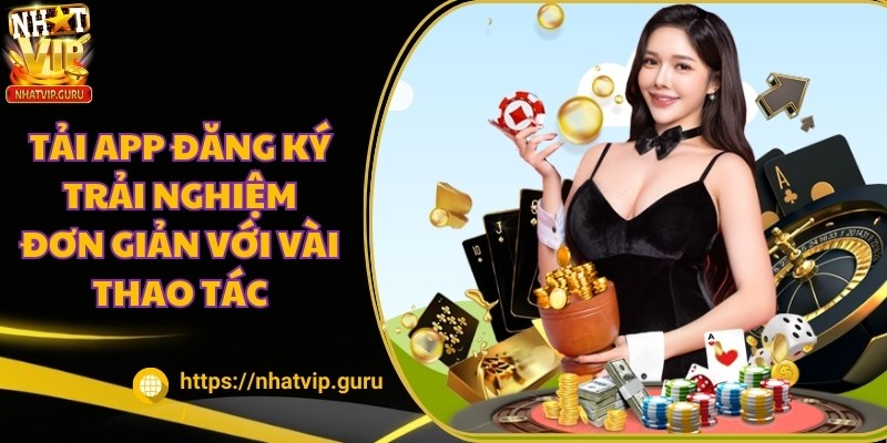 NHATVIP - App Game Bài Đổi Thưởng,Slotgame,Nổ Hũ Hàng Đầu 26 Tải app và đăng ký để trải nghiệm NHATVIP đơn giản với vài thao tác