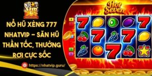 Nổ Hũ Xèng 777 NHATVIP - Săn Hũ Thần Tốc, Thưởng Rơi Cực Sốc