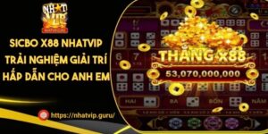 Sicbo X88 NHATVIP Trải Nghiệm Giải Trí Hấp Dẫn Cho Anh Em