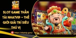 Slot Game Thần Tài NHATVIP - Thế Giới Giải Trí Siêu Thú Vị